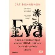 Eva. Cum a condus corpul feminin 200 de milioane de ani de evolutie umana