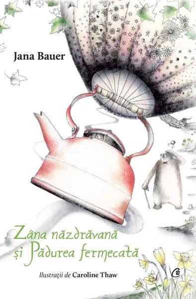 Zâna năzdrăvană și Pădurea fermecată - Hardcover - Jana Bauer