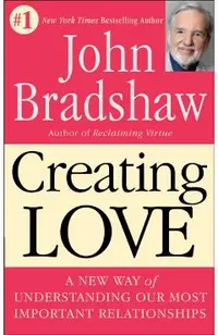 Creating Love: A New Way of Understanding Our Most Important Relationships