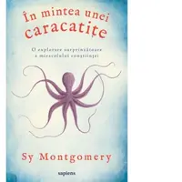 In mintea unei caracatite : o explorare surprinzatoare a miracolului constiintei