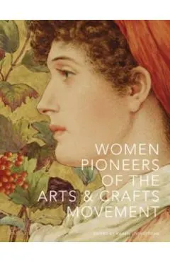 Women Pioneers of the Arts and Crafts Movement