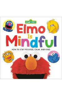 Elmo Is Mindful (Sesame Street): How to Stay Focused, Calm, and Kind