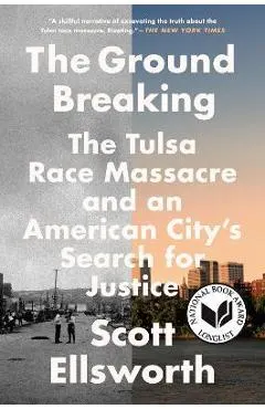 The Ground Breaking: The Tulsa Race Massacre and an American City's Search for Justice