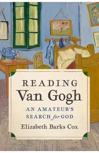 Reading Van Gogh: An Amateur's Search for God