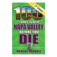 100 Things to Do in Napa Valley Before You Die, Second Edition