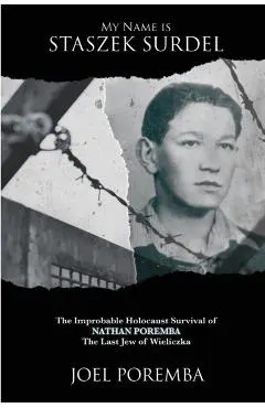 My Name is Staszek Surdel: The Improbable Holocaust Survival of Nathan Poremba, the Last Jew of Wieliczka