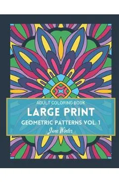 LARGE PRINT Geometric Patterns Vol. 1: Adult Coloring Book for Relaxation