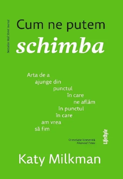 Cum ne putem schimba. Arta de a ajunge din punctul in care ne aflam in punctul in care am vrea sa fim