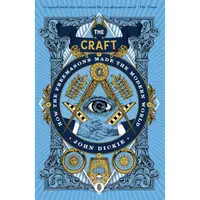 The Craft: How the Freemasons Made the Modern World