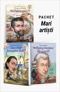 Pachet Mari artiști. Cine a fost Michelangelo?/Cine a fost Salvador Dali?/Cine a fost Wolfgang Amadeus Mozart?