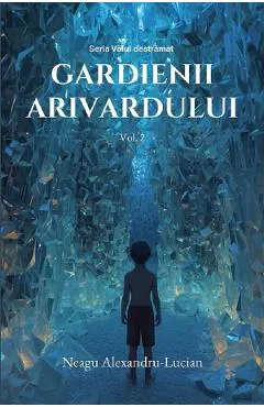 Gardienii Arivardului. Seria Valul destramat Vol.2