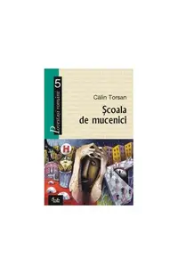 Şcoala de mucenici - Paperback brosat - Călin Torsan