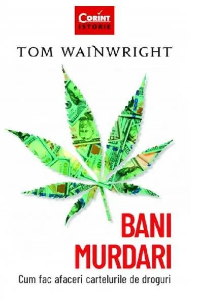Bani murdari. Cum fac afaceri cartelurile de droguri - Paperback brosat - Tom Wainwright