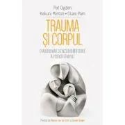 Trauma si Corpul. O abordare senzoriomotorie a psihoterapiei