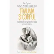 Trauma si Corpul. O abordare senzoriomotorie a psihoterapiei