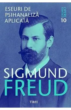 Opere esentiale 10 - Eseuri de psihanaliza aplicata