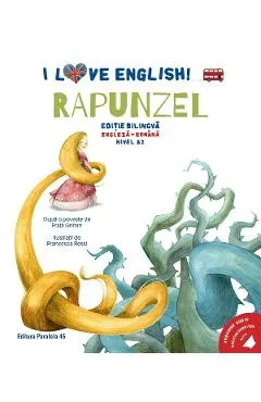 I Love English. Rapunzel. Ed. bilingva engleza-romana. Nivel A2