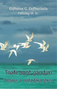 Toate sunt ganduri. Despre o viata fara stres