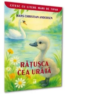 Ratusca cea urata. Colectia Citesc cu litere mari de tipar