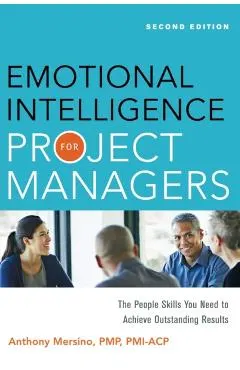 Emotional Intelligence for Project Managers: The People Skills You Need to Achieve Outstanding Results
