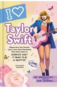 I Love Taylor Swift: An Unofficial Fan Journal