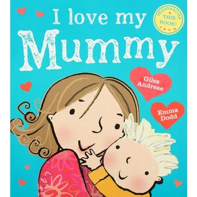 LOVE MY MUMMY , Giles Andreae & Emma Dodd