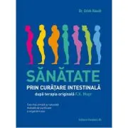 Sanatate prin curatare intestinala, dupa terapia doctorului F. X. Mayr. Cea mai simpla si naturala metoda de purificare a organismului