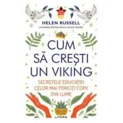Cum sa cresti un viking. Secretele educatiei celor mai fericiti copii din lume
