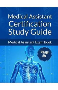 Medical Assistant Certification Study Guide Volume 1: Medical Assistant Exam Book