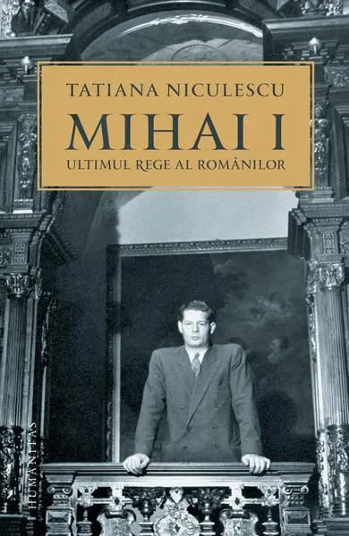 Mihai I, ultimul rege al românilor - Paperback brosat - Tatiana Niculescu