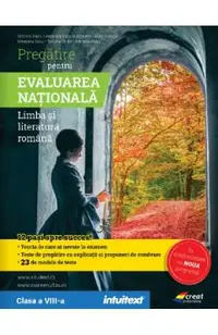 Pregatire pentru Evaluarea Nationala: Limba si literatura romana - Clasa 8 - Monica Radu, Adriana Alecu, Aura Stancu, Tatiana Ghita, Mirabela Savu, Angelica Dutu-Runceanu