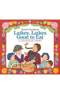Latkes, Latkes, Good to Eat: A Chanukah Story