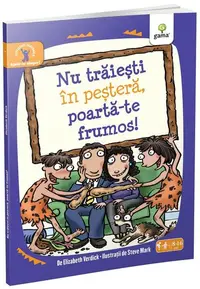 Nu trăieşti în peşteră, poartă-te frumos! Ajută-te singur! - Paperback - Elizabeth Verdick