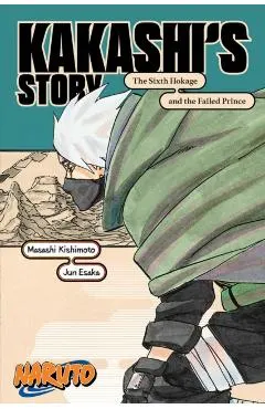 Naruto: Kakashi's Story--The Sixth Hokage and the Failed Prince