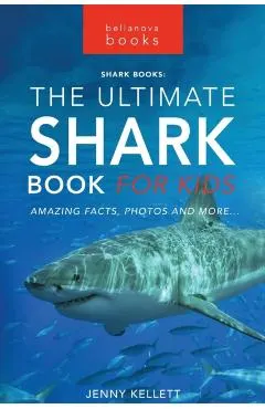 Sharks The Ultimate Shark Book for Kids: 100+ Amazing Shark Facts, Photos, Quiz + More