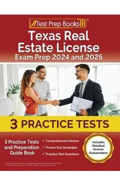 Texas Real Estate License Exam Prep 2023 and 2024: 3 Practice Tests and Preparation Guide Book [Includes Detailed Answer Explanations]