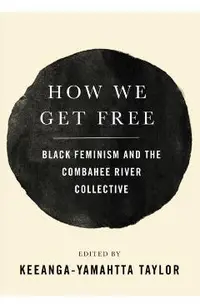 How We Get Free: Black Feminism and the Combahee River Collective