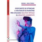 Oportunitati de optimizare a strategiilor de marketing prin utilizarea realitatii virtuale si a realitatii augmentate