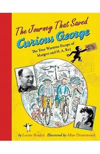 The Journey That Saved Curious George: The True Wartime Escape of Margret and H.A. Rey