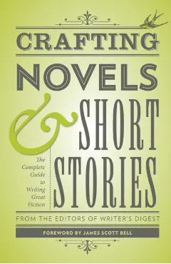 Crafting Novels & Short Stories: The Complete Guide to Writing Great Fiction