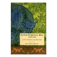 Lewis Foreman Day: Unity in Design & Industry