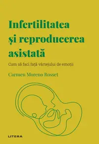 Infertilitatea si reproducerea asistata. Volumul 41. Descopera Psihologia