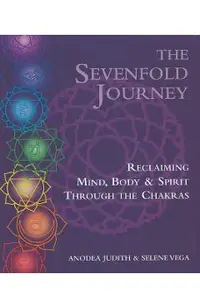 The Sevenfold Journey: Reclaiming Mind, Body and Spirit Through the Chakras