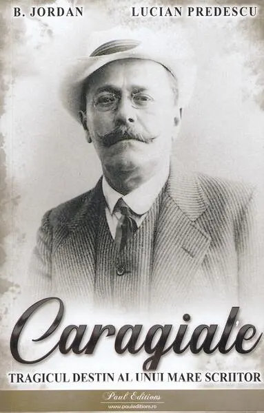 Caragiale. Tragicul destin al unui mare scriitor - Paperback brosat - B. Jordan, Lucian Predescu