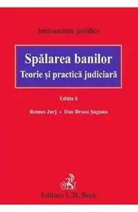 Spalarea banilor. Teorie si practica judiciara Ed.6