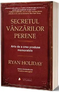 Secretul vânzărilor perene. Arta de a crea produse memorabile - Paperback brosat - Ryan Holiday