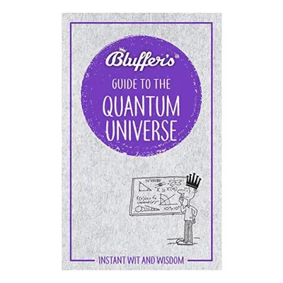 Bluffer's Guide to the Quantum Universe