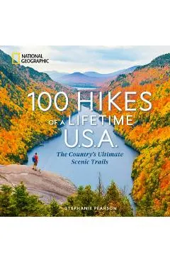 100 Hikes of a Lifetime U.S.A.: The Country's Ultimate Scenic Trails