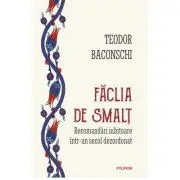 Faclia de smalt. Recomandari iubitoare intr-un secol dezordonat