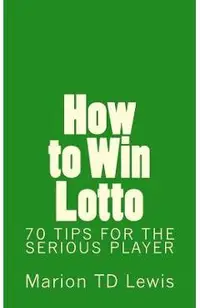 How to Win Lotto: 70 Tips for the Serious Player